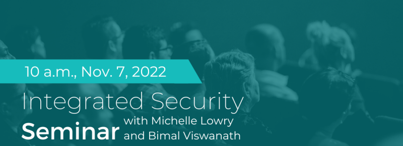 Flyer says "integrated security seminar series, November 7, 2022, 10 am"